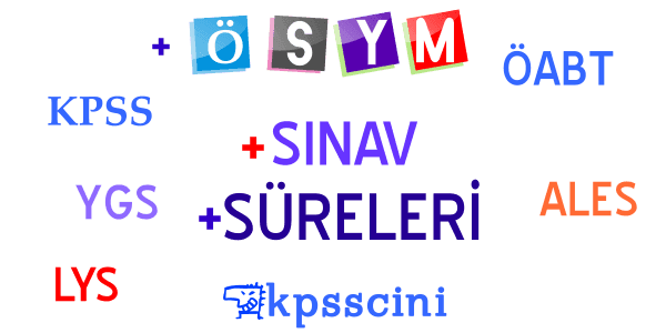 ÖSYM Sınav Süreleri (YGS-LYS-KPSS-ÖABT-ALES)