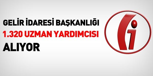 Gelir İdaresi Uzman Yardımcısı 1320 Kişi! 58 1 gelir idaresi is ilani